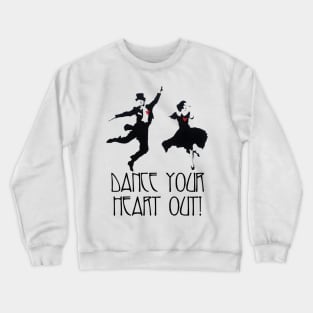 Dance Your Heart Out! Crewneck Sweatshirt